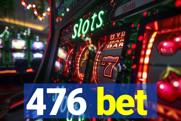 476 bet